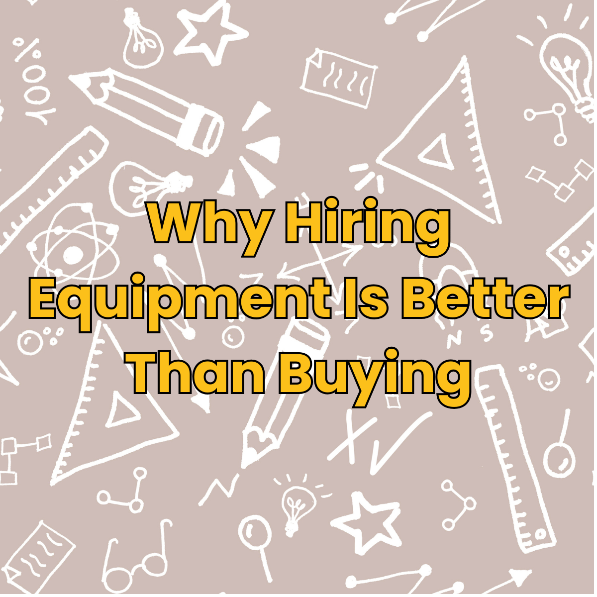 Why Hiring Equipment Is Better Than Buying